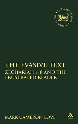 Evasive Text: Zechariah 1-8 and the Frustrated Reader 9781841270203