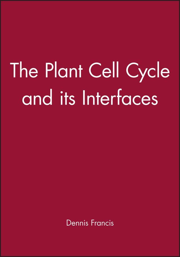The Plant Cell Cycle and its Interfaces By Dennis Francis (Hardback)