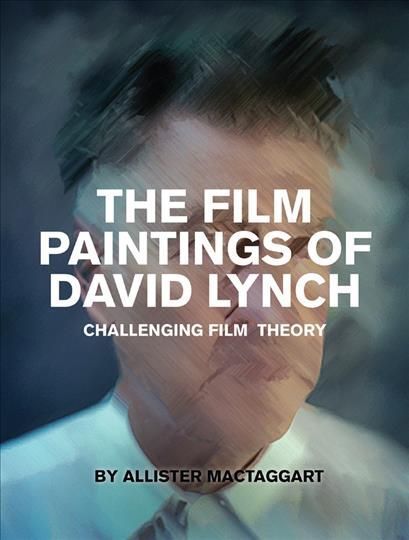 The Film Paintings of David Lynch By Allister Mactaggart 9781841503325