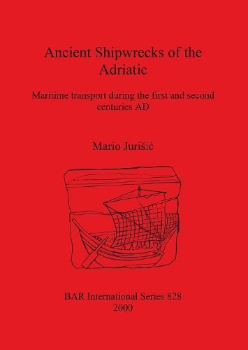 Ancient Shipwrecks of the Adriatic: Maritime transport during the first and second centuries AD