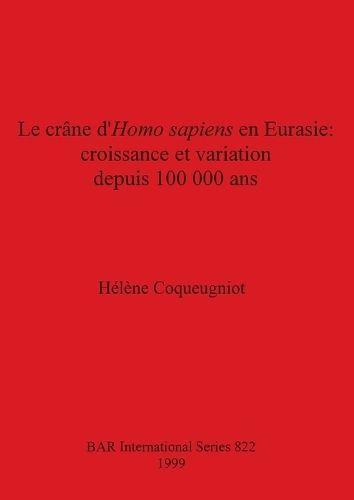 Le crâne d'Homo sapiens en Eurasie - croissance et variation depuis 100 000 ans
