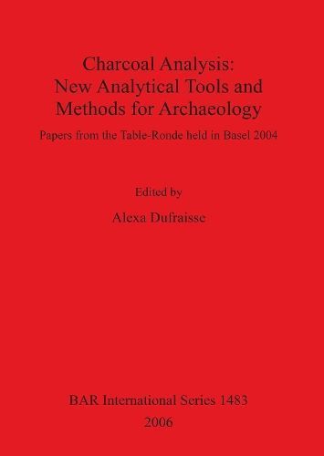 Charcoal Analysis: New Analytical Tools and Methods for Archaeology