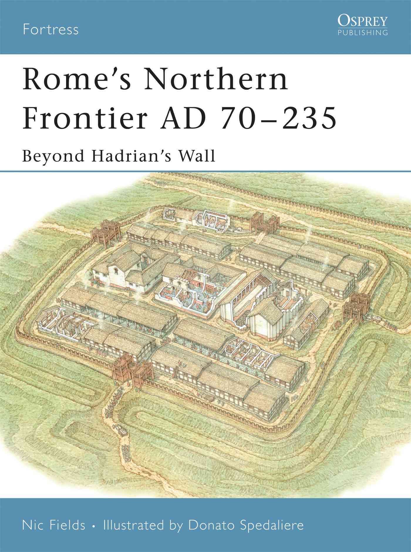 Rome's Northern Frontier AD 70-235 By Nic Fields, Donato Spedaliere