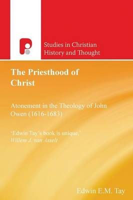 Priesthood of Christ: Atonement in the Theology of John Owen (1616-1683)
