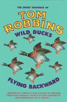 WILD DUCKS FLYING BACKWARD By Tom Robbins 9781842431719 (Paperback)