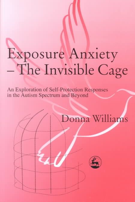 Exposure Anxiety - The Invisible Cage By Donna Williams 9781843100515