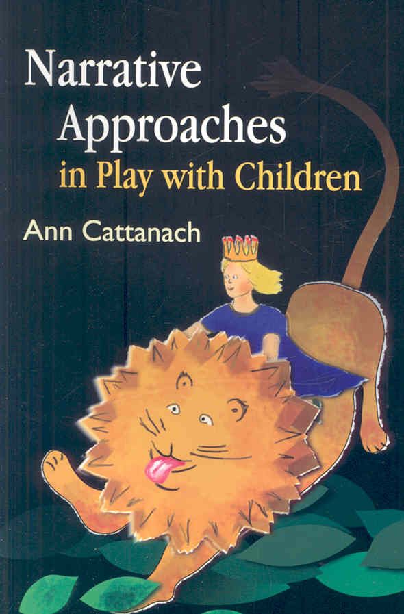 Narrative Approaches in Play With Children By Ann Cattanach