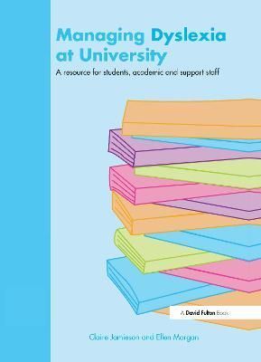 Managing Dyslexia at University By Claire Jamieson, Ellen Morgan