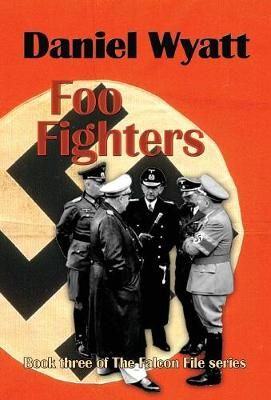 Foo Fighters: Book three of the Falcon File series By Wyatt, Daniel