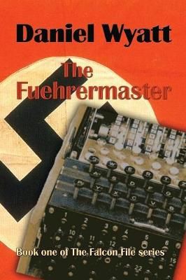 The Fuehrermaster: Book one of the Falcon File series By Wyatt, Daniel