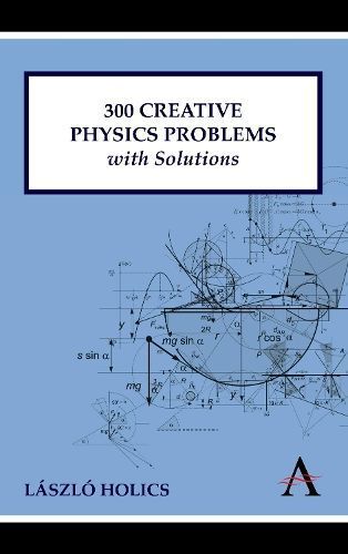 300 Creative Physics Problems with Solutions By Laszlo Holics