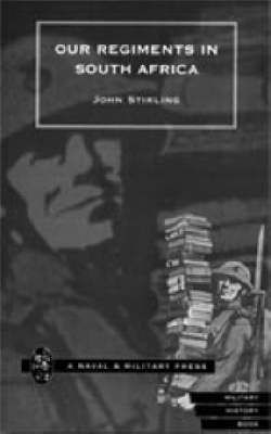 Our Regiments in South Africa 1899-1902. By John Stirling (Paperback)