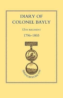 Diary of Colonel Bayly, 12th Regiment. 1796-1830 (Seringapatam 1799)