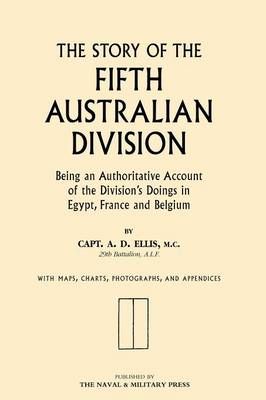 Story of the Fifth Australian Division By Capt A D Ellis 9781843424079
