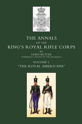 Annals of the King's Royal Rifle Corps By Lieut Col Lewis Butler