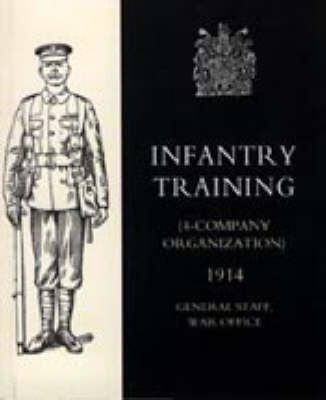 Infantry Training (4 - Company Organization) 1914 9781843427056