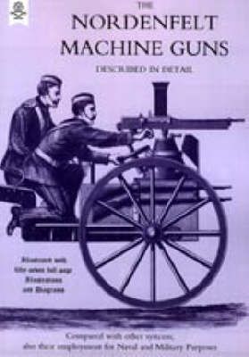 Nordenfeldt Machine Gunsdescribed in Detail 9781843428435 (Paperback)