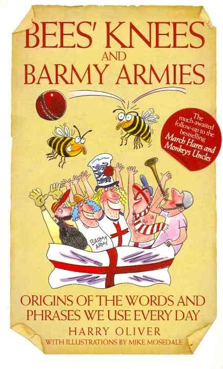 Bees' Knees and Barmy Armies By Harry Oliver 9781843582540 (Paperback)