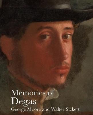 Memories of Degas By George Moore, Walter Sickert, Edgar Degas