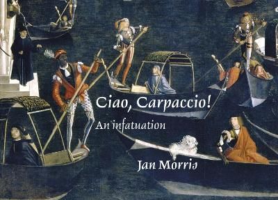 Ciao, Carpaccio! By Jan Morris 9781843682288 (Hardback)
