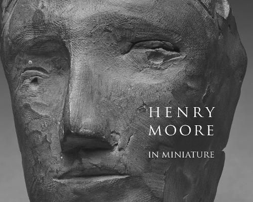 Henry Moore in Miniature 9781843682462 (Paperback)