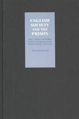 English Society and the Prison: Time, Culture and Politics in the Development of the Modern Prison, 1850-1920