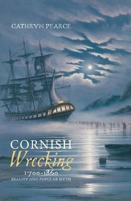 Cornish Wrecking, 1700-1860 By Cathryn J. Pearce 9781843835554