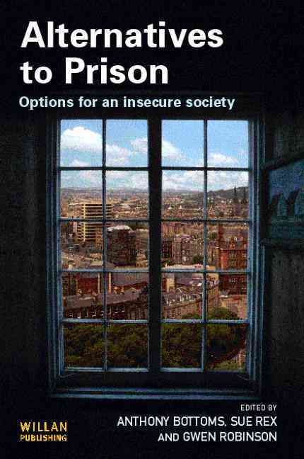 Alternatives to Prison By Anthony E. Bottoms, Sue Rex, Gwen Robinson
