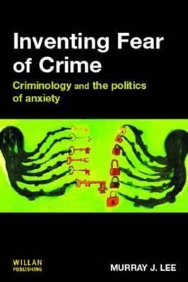 Inventing Fear of Crime By Murray Lee 9781843921745 (Paperback)