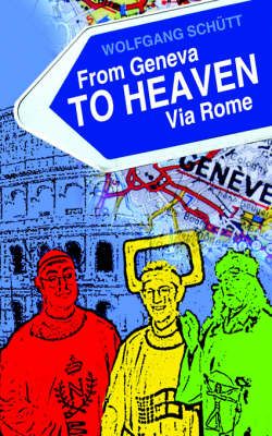 From Geneva to Heaven Via Rome By Wolfgang Schütt 9781844011094
