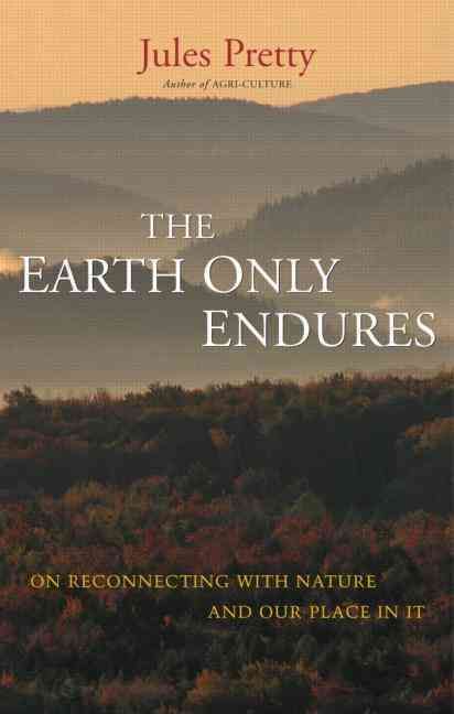 The Earth Only Endures By Jules N. Pretty 9781844076130 (Paperback)