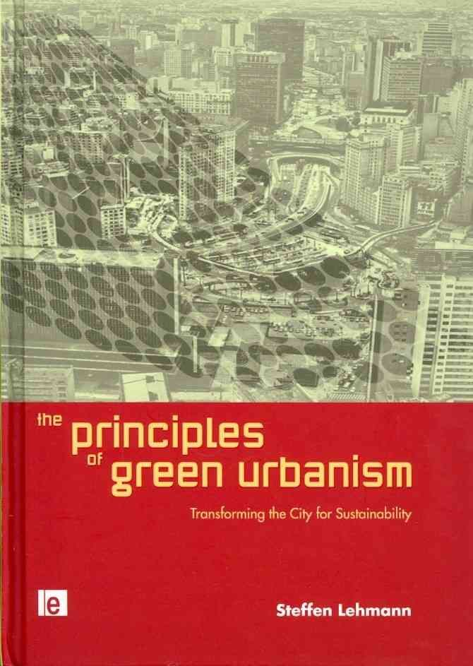 The Principles of Green Urbanism By Steffen Lehmann 9781844078349