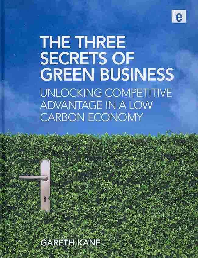 The Three Secrets of Green Business By Gareth Kane 9781844078738