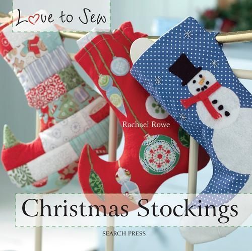 Love to Sew: Christmas Stockings By Rachael Rowe 9781844489749