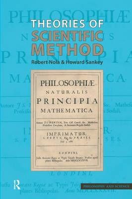 Theories of Scientific Method By Robert Nola, Howard Sankey (Hardback)