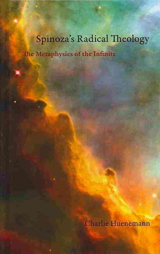 Spinoza's Radical Theology : The Metaphysics of the Infinite