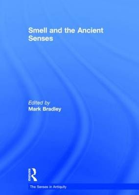 Smell and the Ancient Senses By Mark Bradley (editor) 9781844656417