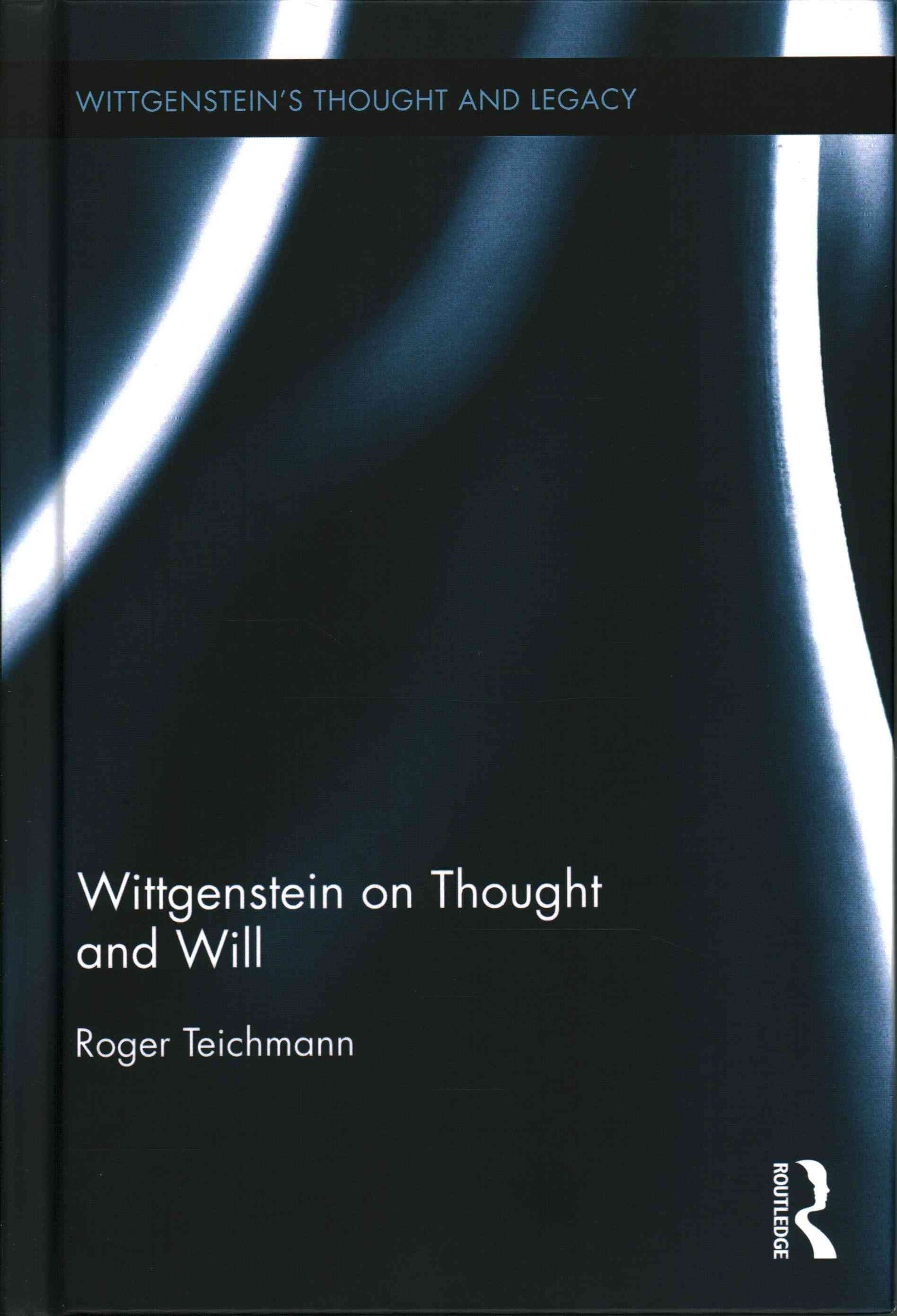Wittgenstein on Thought and Will By Teichmann, Roger 9781844658596