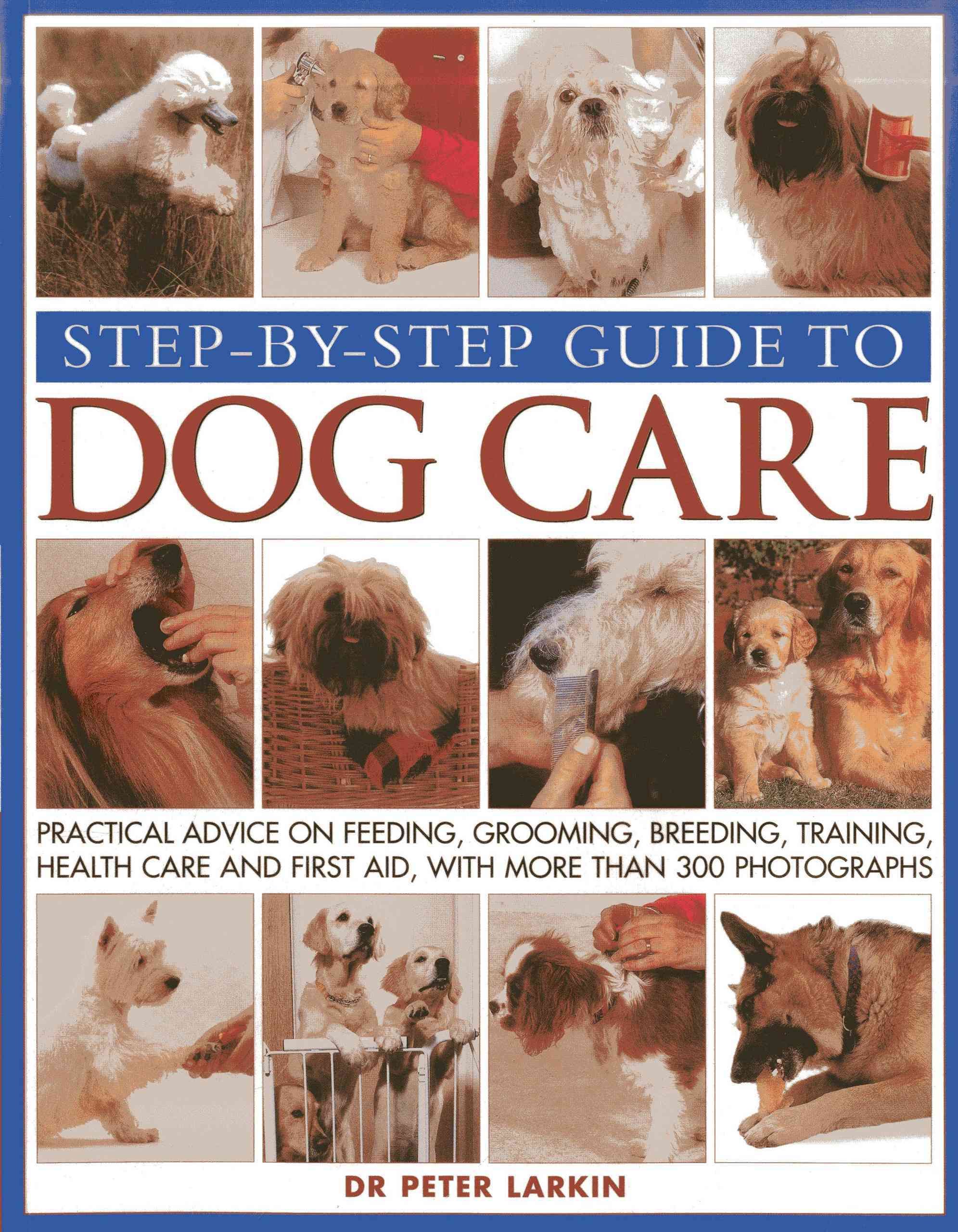 Step-by-Step Guide to Dog Care By Peter Larkin 9781844768387