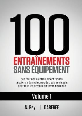 100 Entraînements Sans Équipement Vol. 1 By Rey 9781844811502