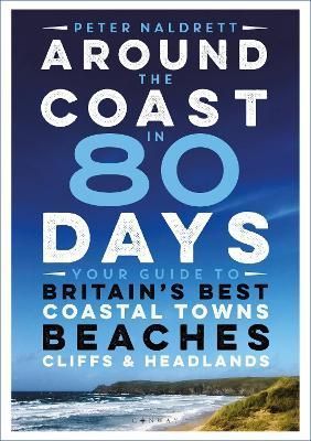 Around the Coast in 80 Days By Peter Naldrett 9781844865598