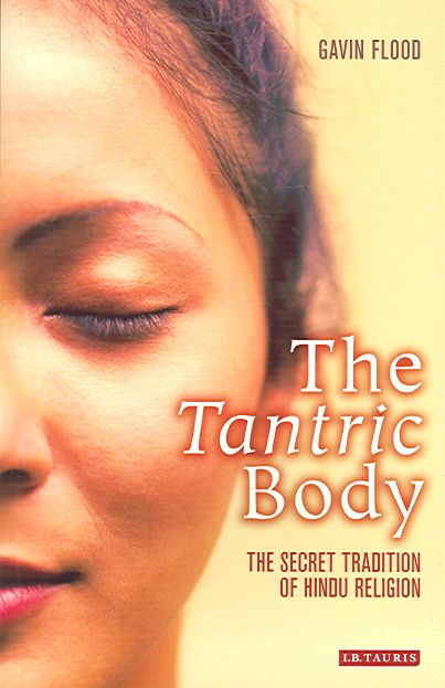 The Tantric Body: The Secret Tradition of Hindu Religion 9781845110123