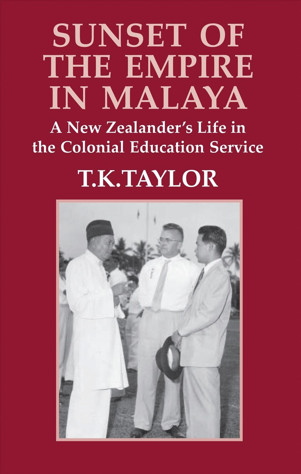 Sunset of the Empire in Malaya By T K Taylor 9781845111113 (Hardback)