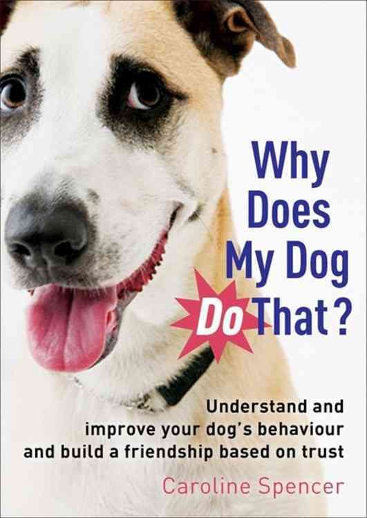 Why Does My Dog Do That? By Caroline Spencer 9781845285104 (Paperback)