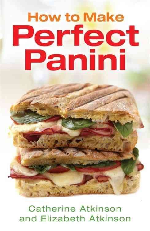 How to Make Perfect Panini By Atkinson, Catherine 9781845285777