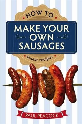 How to Make Your Own Sausages By Paul Peacock 9781845285913