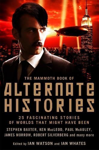 The Mammoth Book of Alternate Histories By Ian Watson, Ian Whates