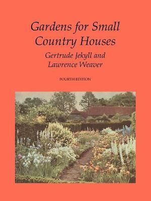 Gardens for Small Country Houses By Gertrude Jekyll 9781845300494