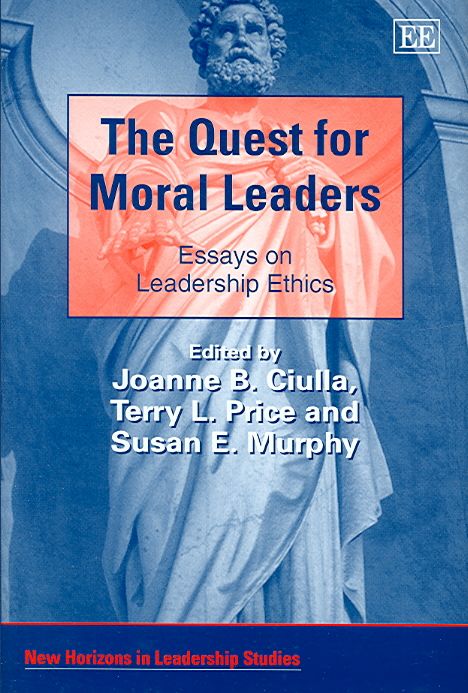 The Quest for Moral Leaders By Joanne B. Ciulla 9781845425340