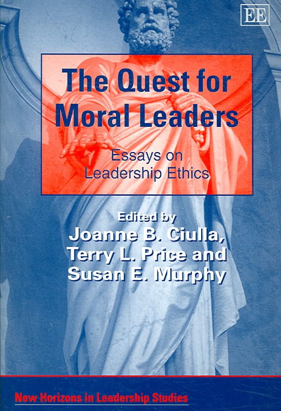 The Quest for Moral Leaders By Joanne B. Ciulla 9781845429454